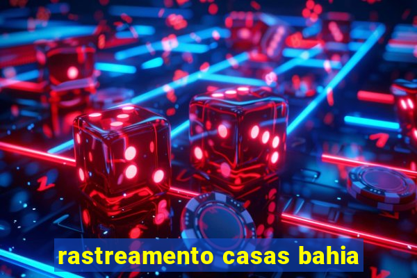 rastreamento casas bahia